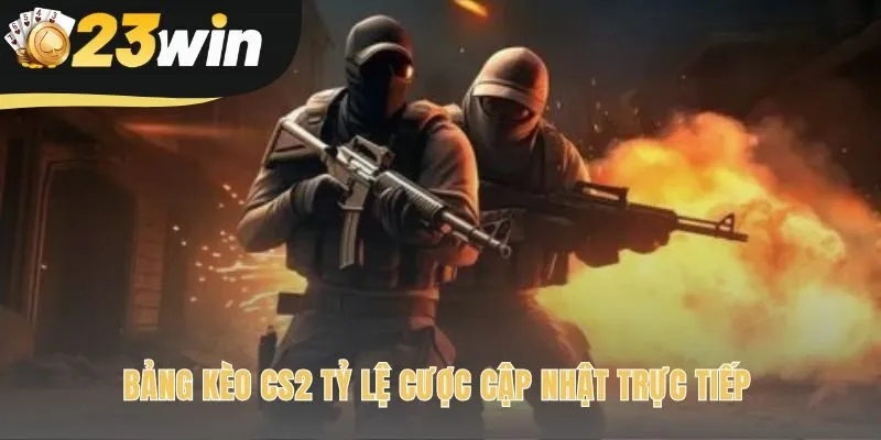 Bảng kèo CS2 phản ánh chính xác tỷ lệ cược từ giải đấu lớn
