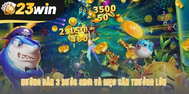 Hướng dẫn chơi Bắn cá 23win đơn giản qua 3 bước cho người mới