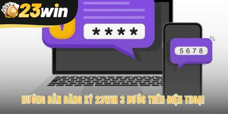 Quy trình đăng ký 23win hoàn tất nhanh chóng trên di động