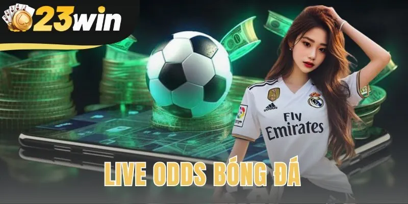 Live Odds Bóng Đá | Bảng Kèo Nhanh và Chính Xác Nhất 23win