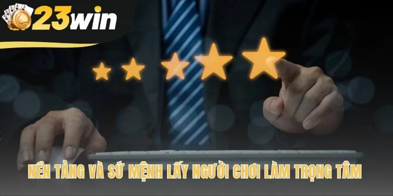 Giới thiệu 23win cam kết luôn đặt người chơi lên hàng đầu