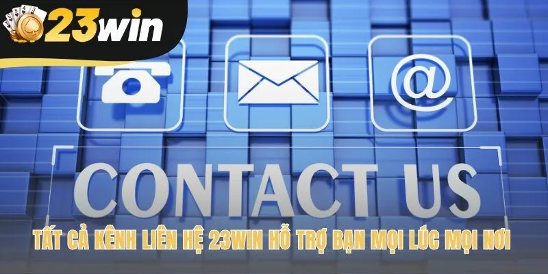 Kết nối 23win mọi lúc mọi nơi qua mọi kênh hỗ trợ