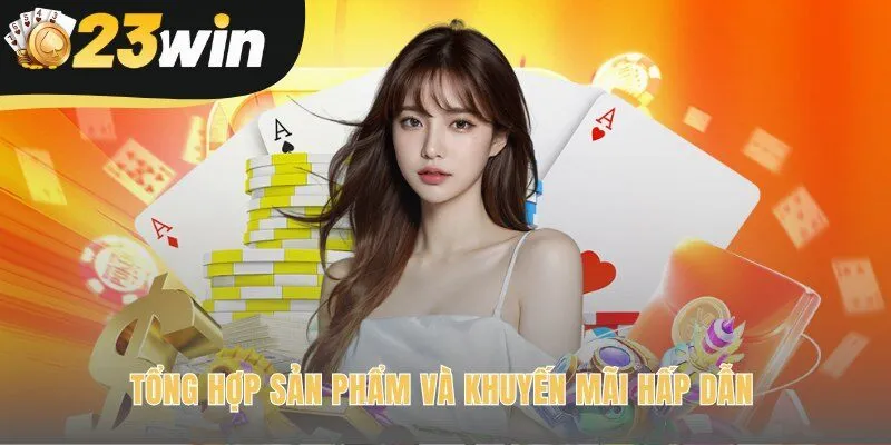 Các sảnh game 23win đa dạng cùng ưu đãi độc quyền